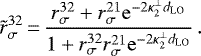 \begin{equation*} \tilde r_{\sigma}^{32} \,{=}\,\frac{r_{\sigma}^{32}&#x002B;r_{\sigma}^{21}{\mathrm e}^{-2\kappa^{\perp}_2 d_{\textrm{LO}}}}{1&#x002B;r_{\sigma}^{32}r_{\sigma}^{21}{\mathrm e}^{-2\kappa_2^{\perp} d_{\textrm{LO}}}}\,.\end{equation*}