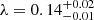 $ \lambda = 0.14^{+0.02}_{-0.01} $