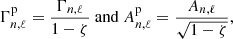 $$ \begin{aligned} \Gamma _{n,\ell }^{\mathrm{p} } = \frac{\Gamma _{n,\ell }}{1-\zeta } \ \mathrm{and} \ A_{n,\ell }^{\mathrm{p} } = \frac{A_{n,\ell }}{\sqrt{1-\zeta }}, \end{aligned} $$