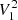 $ V_{1}^{2} $
