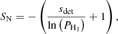 $$ \begin{aligned} {S_{\rm N}} = - \left( \frac{s_{\mathrm{det} }}{\ln \left( P_{\rm H_{1} }\right)} + 1\right), \end{aligned} $$