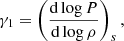 $$ \begin{aligned} \gamma _{1} = \left(\frac{\mathrm{d} \log P}{\mathrm{d} \log \rho }\right)_s, \end{aligned} $$