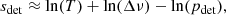 $$ \begin{aligned} s_{\mathrm{det} } \approx \ln (T) + \ln (\Delta \nu ) - \ln (p_{\mathrm{det} }), \end{aligned} $$