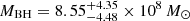 $ M_{\mathrm{BH}} = 8.55^{+4.35}_{-4.48} \times 10^{8}\,M_{\odot} $