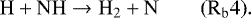 \begin{equation*} \mathrm{ H &#x002B; NH \rightarrow H_2 &#x002B; N} \qquad \mathrm{(R_b4)}. \end{equation*}