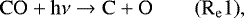 \begin{equation*} \mathrm{ CO &#x002B; h\nu \rightarrow C &#x002B; O} \qquad \mathrm{(R_e1)}, \end{equation*}
