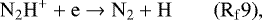 \begin{equation*} \mathrm{ N_2H^&#x002B; &#x002B; e \rightarrow N_2 &#x002B; H} \qquad \mathrm{(R_f9)}, \end{equation*}