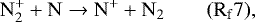 \begin{equation*} \mathrm{ N_2^&#x002B; &#x002B; N \rightarrow N^&#x002B; &#x002B; N_2} \qquad \mathrm{(R_f7)}, \end{equation*}