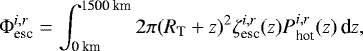 \begin{equation*} \Phi^{i,r}_{\textrm{esc}} = \int_{\textrm{0\:km}}^{\textrm{1500\:km}}2\pi(R_{\textrm{T}}&#x002B;z)^2\zeta^{i,r}_{\textrm{esc}}(z)P^{i,r}_{\textrm{hot}}(z)\,\textrm{d}z, \end{equation*}