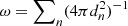 $ \omega = \sum\nolimits_n (4 \pi d_n^2)^{-1} $