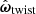 $ \hat{ \boldsymbol{ \omega}}_{\mathrm{twist}} $