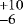 $_{-6}^{&#x002B;10}$