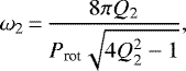\begin{equation*} \omega_{\textrm{2}}\,{=}\,\frac{8 \pi Q_{\textrm{2}}}{P_{\textrm{rot}}\sqrt{4Q_{\textrm{2}}^{2}-1}}, \end{equation*}