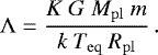 \begin{equation*} \Lambda = \frac{K \ G\ M_{ \rm pl} \ m}{k \ T_{ \rm eq} \ R_{ \rm pl}}\,. \end{equation*}