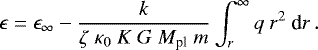 \begin{equation*}\epsilon = \epsilon_{\infty} - \frac{k}{\zeta \ \kappa_0 \ K \ G \ M_{\textrm{pl}} \ m} \int_r^{\infty} q \ r^2 \ \textrm{d}r\,. \end{equation*}
