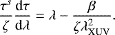 \begin{equation*}\frac{\tau^{s}}{\zeta}\frac{\textrm{d}\tau}{\textrm{d}\lambda} = \lambda - \frac{\beta}{\zeta \lambda_{\textrm{XUV}}^2}. \end{equation*}