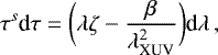\begin{equation*} \tau^{s} \textrm{d}\tau = \bigg(\lambda \zeta - \frac{\beta}{\lambda^2_{\textrm{XUV}}}\bigg) \textrm{d}\lambda\,, \end{equation*}