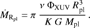 \begin{equation*} \dot{M}_{\textrm{R}_{\textrm{pl}}} = \pi \ \frac{\nu \ \Phi_{\textrm{XUV}} \ R_{\textrm{pl}}^3} {K \ G \ M_{\textrm{pl}}}\,.\end{equation*}