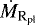 $\dot{M}_{\textrm{R}_{\textrm{pl}}}$
