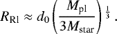 \begin{equation*}R_{\textrm{Rl}} \approx d_0 \left(\frac{M_{\textrm{pl}}}{3 M_{\textrm{star}}} \right){}^{\frac{1}{3}}\,. \end{equation*}