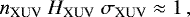 \begin{equation*}n_{\textrm{XUV}} \ H_{\textrm{XUV}} \ \sigma_{\textrm{XUV}} \approx 1\,, \end{equation*}