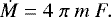 \begin{equation*} \dot{M} = 4 \ \pi \ m \ F. \end{equation*}