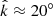 $ \hat{k} \approx 20^\circ $