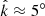 $ \hat{k} \approx 5^\circ $