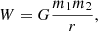 $$ \begin{aligned} W=G\frac{m_1 m_2}{r} ,\end{aligned} $$