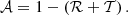$$ \begin{aligned} \mathcal{A} = 1 - \left( \mathcal{R} + \mathcal{T} \right). \end{aligned} $$