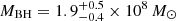 $ M_{\mathrm{BH}} = 1.9^{+0.5}_{-0.4} \times 10^{8}\,M_\odot $