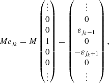 $$ \begin{aligned} M e_{j_k} = M \begin{pmatrix} \vdots \\ 0 \\ 0 \\ 1 \\ 0 \\ 0 \\ \vdots \end{pmatrix} = \begin{pmatrix} \vdots \\ 0 \\ \varepsilon _{j_k-1} \\ 0 \\ -\varepsilon _{j_k+1} \\ 0 \\ \vdots \end{pmatrix} , \end{aligned} $$