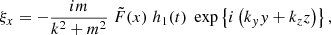 $$ \begin{aligned}&\xi _x = - \displaystyle \frac{i m}{k^2 + m^2} \; \tilde{F}(x)\; h_1(t) \; \exp \left\{ i \left( k_{ y} { y} + k_z z \right) \right\} , \end{aligned} $$