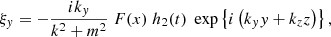 $$ \begin{aligned}&\xi _{ y} = - \displaystyle \frac{i k_{ y}}{k^2 + m^2} \; F(x)\; h_2(t) \; \exp \left\{ i \left( k_{ y} { y} + k_z z \right) \right\} , \end{aligned} $$