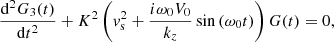 $$ \begin{aligned}&\displaystyle \frac{\mathrm{d}^2 G_3(t)}{\mathrm{d}t^2} + K^2 \left({ v}_{\rm s}^2 + \displaystyle \frac{i \omega _0 V_0}{k_z} \sin \left( \omega _0 t \right) \right) G(t) = 0, \end{aligned} $$