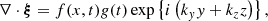 $$ \begin{aligned} \nabla \cdot \boldsymbol{\xi }= f(x,t) g(t) \exp \left\{ i \left( k_{ y} { y} + k_z z \right) \right\} , \end{aligned} $$