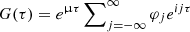 $ G({\tau}) = e^{\upmu {\tau}} \sum\nolimits_{j = -\infty}^{\infty} \varphi_j e^{i j {\tau}} $