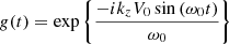 $ g(t) = \exp \left\{ \frac{-i k_z V_0 \sin \left( {\omega}_0 t \right)}{{\omega}_0} \right\} $