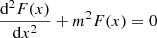 $$ \begin{aligned} \displaystyle \frac{\mathrm{d}^2 F(x)}{\mathrm{d}x^2} + m^2 F(x) = 0 \end{aligned} $$