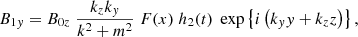 $$ \begin{aligned}&B_{1{ y}} = B_{0z} \; \displaystyle \frac{k_z k_{ y}}{k^2 + m^2} \; F(x) \; h_2(t) \; \exp \left\{ i \left( k_{ y} { y} + k_z z \right) \right\} ,\end{aligned} $$