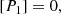 $$ \begin{aligned}&[P_1] = 0, \end{aligned} $$