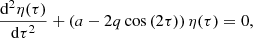 $$ \begin{aligned} \displaystyle \frac{\mathrm{d}^2 \eta (\tau )}{\mathrm{d} \tau ^2} + \left( a - 2 q \cos \left( 2 \tau \right) \right) \eta (\tau ) = 0, \end{aligned} $$