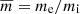 $ \overline{m} = m_{\mathrm{e}}/m_{\mathrm{i}} $