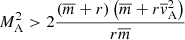 $$ \begin{aligned} M_{\rm A}^2 > 2 \displaystyle \frac{\left( \overline{m} + r \right) \left( \overline{m} + r \overline{{ v}}_{\rm A}^2 \right)}{r \overline{m}} \end{aligned} $$