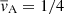 $ \overline{\mathit{v}}_{\mathrm{A}} = 1/4 $