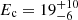 $ E_{\mathrm{c}}=19^{+10}_{-6} $