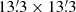 $ 13{{\overset{\prime}{.}}}3 \times 13{{\overset{\prime}{.}}}3 $
