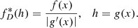 $$ \begin{aligned} f^*_D(h) = \frac{f(x)}{\left|{{ g}^{\prime }(x)}\right|},\quad h = { g}(x). \end{aligned} $$