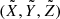 $ (\tilde{X}, \tilde{Y}, \tilde{Z}) $