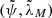 $ (\tilde{\psi}, \tilde{\lambda}_M) $